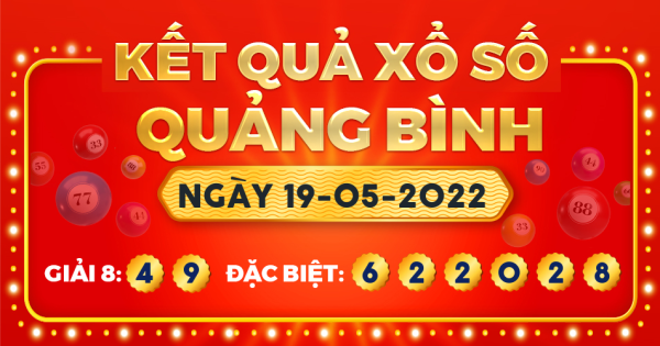 Kết quả xổ số Quảng Bình ngày 19/5/2022