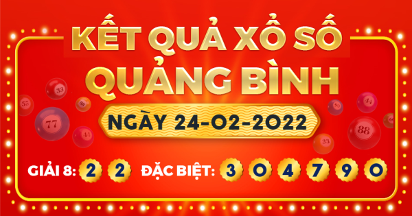 Kết quả xổ số Quảng Bình ngày 24/2/2022