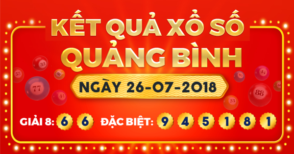 Kết quả xổ số Quảng Bình ngày 26/7/2018