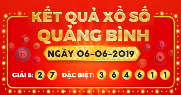 Kết quả xổ số Quảng Bình ngày 6/6/2019
